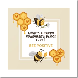 What is a happy honeybee's Blood type? BEE POSITIVE Posters and Art